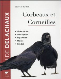 Corbeaux et corneilles. Observation, description, répartition, moeurs, habitat - Olioso Georges