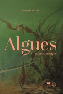 Algues. Etonnants paysages - Le Gall Line - Lamy Denis