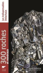 300 roches et minéraux - Hochleitner Rupert - Poirot Jean-Paul
