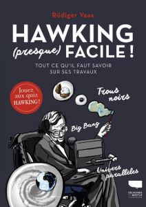 Hawking (presque) facile ! Tout ce qu'il faut savoir sur ses travaux - Vaas Rüdiger - Schulz Günther - Checconi Claude