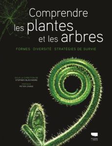 Comprendre les plantes et les arbres. Formes, diversité, stratégies de survie - Blackmore Stephen - Crane Peter - Garnaud Valérie