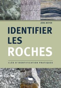 Identifier les roches. Clés d'identification pratiques - Meyer Jürg - Ruthel Jörg