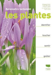 Reconnaître facilement les plantes. Identifier, toucher, sentir, goûter - Couplan François - Doux Yves