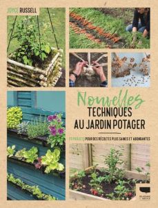 Nouvelles techniques au jardin potager. 23 projets pour des récoltes plus saines et abondantes - Russell Joyce - Richard Denis