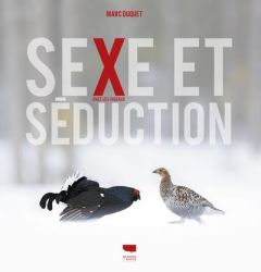 Sexe et séduction chez les oiseaux - Duquet Marc - Desbordes François