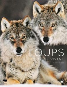 Loups. Un mythe vivant - Rigaux Pierre