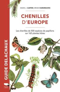 Chenilles d'Europe. Les chenilles de 500 espèces de papillons sur 165 plantes hôtes - Carter David J. - Hargreaves Brian - Minet Joël
