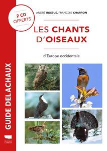 Les chants d'oiseaux d'Europe occidentale. Avec 2 CD audio - Bossus André - Charron François - Faucheux Franck