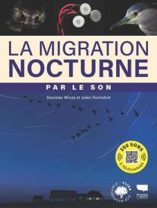 La migration nocturne par le son - Wroza Stanislas - Rochefort Julien - Arena Steve -