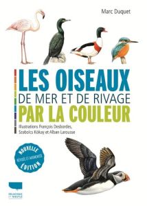 Les oiseaux de mer et de rivage par la couleur. Edition revue et augmentée - Duquet Marc - Desbordes François - Kókay Szabolcs