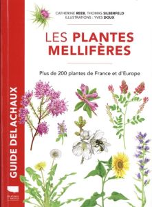 Les plantes mellifères. Plus de 200 plantes de France et d'Europe - Reeb Catherine - Silberfeld Thomas - Doux Yves - C