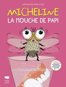 Micheline, la mouche de papi - Delattre-Josse Mathilde