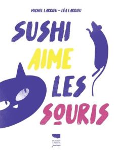 Sushi aime les souris - Larrieu Michel - Larrieu Léa