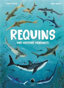 Requins. Une histoire mordante - Forster Miriam - Wright Gordy - Cadet Claire