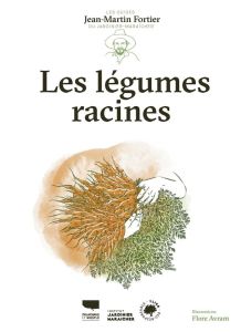 Les légumes racines - Fortier Jean-Martin - Nessmann Pierre - Avram Flor