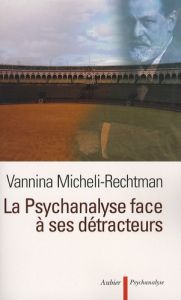 La psychanalyse face à ses détracteurs - Micheli-Rechtman Vannina