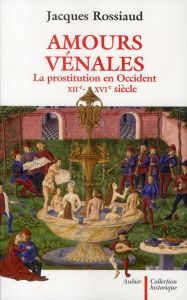 Amours vénales. La prostitution en Occident, XIIe-XVIe siècle - Rossiaud Jacques