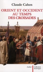 Orient et Occident au temps des Croisades - Cahen Claude