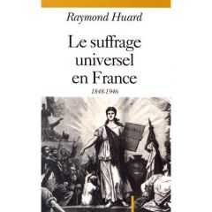 Le suffrage universel en France (1848-1946) - Huard Raymond