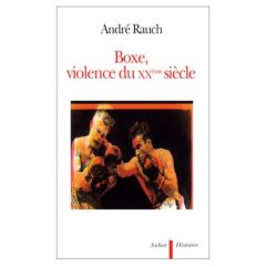 Boxe, violence du XXe siècle... - Rauch André
