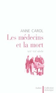 Les médecins et la mort. XIXe - XXe siècle - Carol Anne