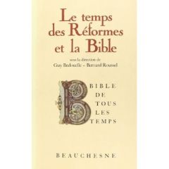 Le temps des Réformes et la Bible - Bedouelle Guy - Rousselle Bernard