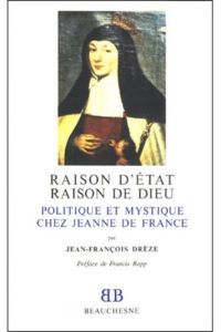 BB n°20 - Raison d'Etat, raison de Dieu - Politique et mystique chez Jeanne de France - Dreze Jean-françois - Rapp Francis