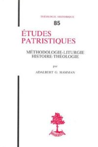 Etudes patristiques. Méthodologie, liturgie, histoire, théologie - Hamman Adalbert-Gautier