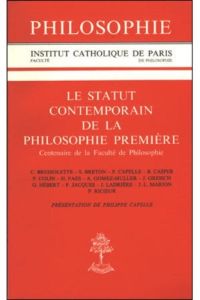 Le statut contemporain de la philosophie première. Centenaire de la Faculté de philosophie... [de l' - Capelle Philippe