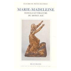Marie-Madeleine dans la littérature du Moyen âge - Pinto-Mathieu Elisabeth