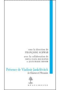 Présence de Vladimir Jankélévitch. Le charme et l'occasion - Schwab Françoise - Bouratsis Sofia Eliza - Brohm J