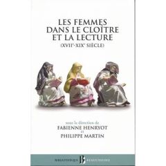 Les femmes dans le cloître et la lecture. (XVIIe-XIXe siècle) - Henryot Fabienne - Martin Philippe