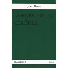L'ordre social chrétien - Daujat Jean