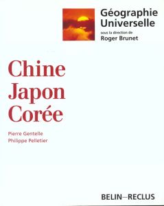 Chine, Japon, Corée - Brunet Roger - Gentelle Pierre - Pelletier Philipp