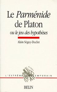 Le "Parménide" de Platon ou Le jeu des hypothèses - Séguy-Duclot Alain