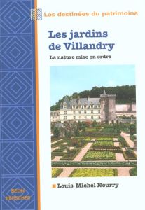 Les jardins de Villandry. La nature mise en ordre - Nourry Louis-Michel