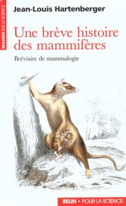 Une brève histoire des mammifères. Bréviaire de mammologie - Hartenberger Jean-Louis