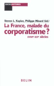 La France, malade du corporatisme ? XVIIIe-XXe siècles - Frank Robert - Kaplan Steven L. - Minard Philippe