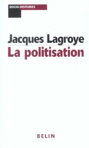 La politisation - Lagroye Jacques