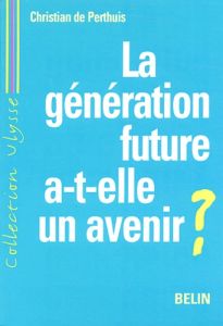 La génération future a-t-elle un avenir ? - Perthuis Christian de
