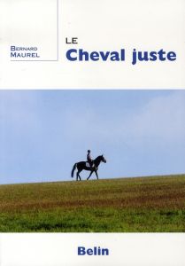 Le cheval juste - Maurel Bernard