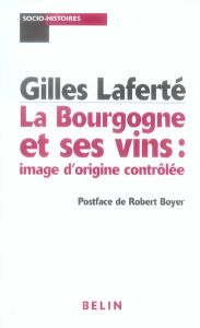 La Bourgogne et ses vins : image d'origine contrôlée - Laferté Gilles - Boyer Robert