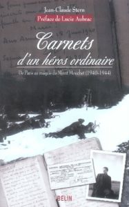 Carnets d'un héros ordinaire. De Paris au maquis du Mont Mouchet (1940-1944) - Stern Jean-Claude - Aubrac Lucie - Koenig Viviane