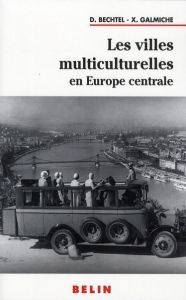 Les villes multiculturelles en Europe centrale - Bechtel Delphine - Galmiche Xavier