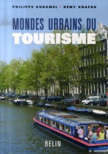 Mondes urbains du tourisme - Duhamel Philippe - Knafou Rémy