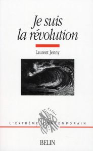 Je suis la révolution. Histoire d'une métaphore (1830-1975) - Jenny Laurent