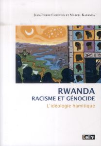 Rwanda, racisme et génocide. L'idéologie hamitique - Chrétien Jean-Pierre - Kabanda Marcel