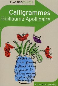 Calligrammes. Poèmes de la paix et de la guerre (1913-1916) - Apollinaire Guillaume - Schlichting Isabelle