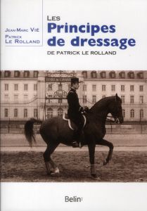 Les principes de dressage de Patrick le Rolland - Le Rolland Patrick - Vié Jean-Marc - Durand Pierre