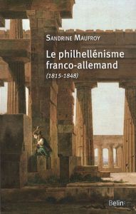 Le philhellénisme franco-allemand (1815-1848) - Maufroy Sandrine